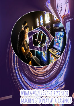 Best slot machines to play at the casino